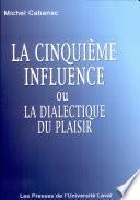 La cinquième influence, ou, La dialectique du plaisir