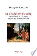 La circulation du sang. Entre Orient et Occident, l’histoire d’une découverte