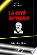 La Cité antique. Etude sur le culte, le droit, les institutions de la Grèce et de Rome