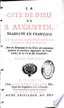 La Cité de Dieu, de S. Augustin, traduite en françois et revue sur plusieurs anciens manuscrits : avec des remarques & des notes... & la vie de M. Lombert
