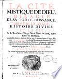 La cité mistique de Dieu, miracle de sa toute-puissance, abîme de la grâce, histoire divine et la vie de la Très-Sainte Vierge Marie mere de Dieu, nôtre Reine et Maîtresse, manifestée dans ces derniers siècles par la même Sainte Vierge, à la soeur Marie de Jésus, abbesse du monastère de l'Immaculée Conception de la ville d'Agreda, de l'Ordre de S. François ; qui l'a écrite par le commandement de ses supérieurs et de ses confesseurs, traduite de l'espagnol par le P. Thomas Croset, recolet