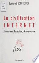 La civilisation Internet : entreprises, éducation, gouvernance