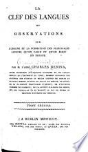 La clef des langues, ou Observations sur l'origine et la formation des principales langues qu'on parle et qu'on écrit en Europe