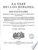 La clef des lois romaines, ou Dictionnaire analytique et raisonné de toutes les matières contenues dans le Corps de droit