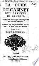 La clef du cabinet des princes de l'Europe ou recueil historique et politique sur les matières du temps