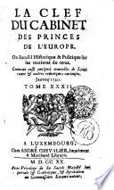 LA CLEF DU CABINET DES PRINCES DE L'EUROPE, Ou Recuëil Historique & Politique sur les matieres du tems
