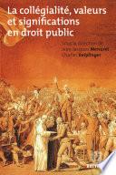 La collégialité, valeurs et significations en droit public