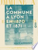 La Commune à Lyon en 1870 et 1871
