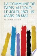 La Commune de Paris, Au Jour Le Jour, 1871, 19 Mars-28 Mai