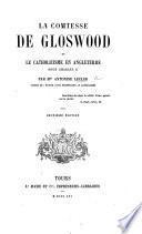 La Comtesse de Gloswood, ou le Catholicisme en Angleterre sous Charles II. [A novel.] ... Deuxième édition