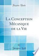 La Conception Mécanique de la Vie (Classic Reprint)