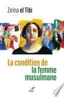 La condition de la femme musulmane. Entre le texte et la pratique