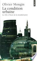 La Condition urbaine. La ville à l'heure de la mondialisation