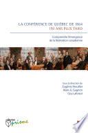 La conférence de Québec de 1864 : 150 ans plus tard