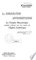 La conjuration antichrétienne. Le temple maçonnique voulant s'élever sur les ruines de l'Église catholique
