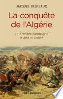 La Conquête de l'Algérie. De la dernière campagne d'Abd-el-Kader