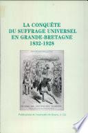 La Conquête du suffrage universel en Grande-Bretagne, 1832-1928