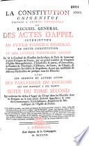 La Constitution Unigenitus déférée à l'Eglise universelle, ou recueil général des actes d'appel interjetés au futur concile de cette Constitution, et des lettres Pastoralis officii par M. le Cardinal de Noailles,... et de beaucoup d'autres évêques de France...avec les arrêts et autres actes des parlements du royaume qui ont rapport à ces objets. [Par l'abbé Nivelle.]