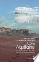 La construction d’une économie touristique sur la Côte Aquitaine des années 1820 aux années 1980
