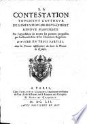 La Contestation touchant l'autheur de l'Imitation de Iesus-Christ rendu manifeste par l'opposition de toutes les preuues proposées par les Benedictins&les Chanoines Reguliers. Diuisee en trois parties. Avec les preuues iustificatiues du droit de Thomas de Kempis. [By Gabriel de Boissy.]