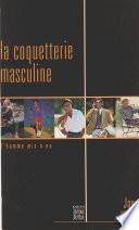La Coquetterie masculine : L'Homme mis à nu