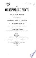 La correspondance inédite de L.-C. de Saint-Martin, dit le philosophe inconnu et Kirchberger, Baron de Liebistorf, membre du Conseil souverain de la République de Berne, du 22 mai 1792 jusqu'au 7 novembre 1797