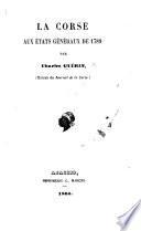 La Corse aux États Généraux de 1789, etc. (Extrait du Journal de la Corse.).