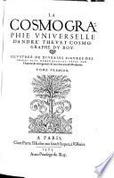 La Cosmographie Vniverselle D'André Thevet Cosmographe Dv Roy. Illvstree De Diverses Figvres (etc.)