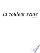 La Couleur seule, l'expérience du monochrome