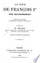 La cour de François Ier, son gouvernement
