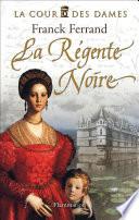 La Cour des Dames (Tome 1) - La Régente noire