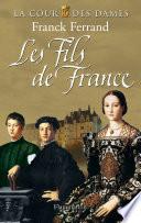 La Cour des Dames (Tome 2) - Les Fils de France