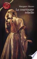 La courtisane rebelle (Harlequin Les Historiques)