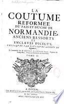La coutume réformée du païs et duché de Normandie, anciens ressorts et enclaves d'iceluy, expliquée par plusieurs arrests et reglements, et commentée par Me Henry Basnage, écuyer, seigneur du Franquesney, avocat au parlement de Normandie