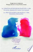 La création artistique en France et à Cuba ; Rencontres, séparations et rendez-vous manqués