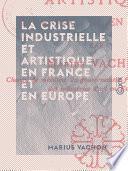 La Crise industrielle et artistique en France et en Europe