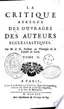 La critique abrégée des ouvrages des auteurs ecclésiastiques par M. J. G. docteur en théologie de la faculté de Paris