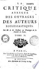 La critique abrégée des ouvrages des auteurs ecclésiastiques par M. J. G. docteur en théologie de la faculté de Paris