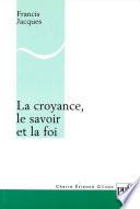 La croyance, le savoir et la foi