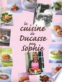 La Cuisine de Ducasse par Sophie