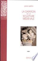 La Datation de la sculpture médiévale