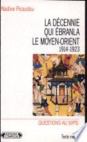 La décennie qui ébranla le Moyen-Orient, 1914-1923