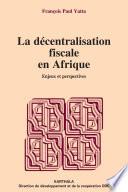La décentralisation fiscale en Afrique - Enjeux et perspectives