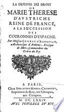 La défense du droit de Marie Thérèse d'Austriche reine de France à la succession des couronnes d'Espagne Par Messire George d'Aubusson, archevêque d'Ambrun, evêque de Mets, commandeur des ordres du roy
