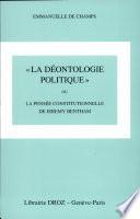 La déontologie politique, ou, La pensée constitutionnelle de Jeremy Bentham