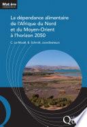 La dépendance alimentaire de l’Afrique du Nord et du Moyen-Orient à l’horizon 2050