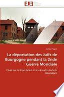 La Déportation Des Juifs de Bourgogne Pendant la 2nde Guerre Mondiale
