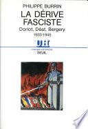 La Dérive fasciste . Doriot, Déat, Bergery 1933-1945