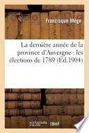 La Derniere Annee de La Province D'Auvergne: Les Elections de 1789