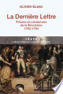 La dernière lettre : Prisons et condamnés de la Révolution (1793-1794)